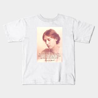 Virginia Woolf portrait and quote: As a woman I have no country. As a woman I want no country.... Kids T-Shirt